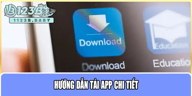Tải App 123B – Hướng Dẫn Cài Đặt Nhanh Chóng Cho Android & iOS 2 Hướng dẫn tải app chi tiết