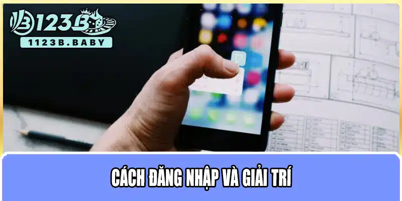 Tải App 123B – Hướng Dẫn Cài Đặt Nhanh Chóng Cho Android & iOS 3 Cách đăng nhập và giải trí
