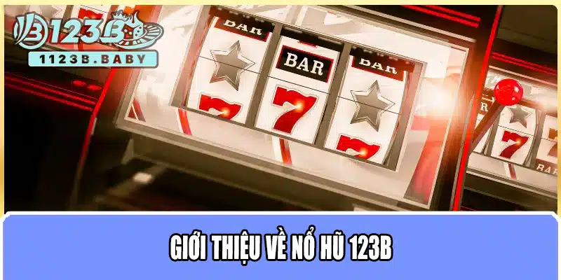 Nổ Hũ 123B – Trải Nghiệm Quay Hũ Đỉnh Cao, Cơ Hội Nổ Hũ Lớn Mỗi Ngày 1 Giới thiệu về nổ hũ 123B