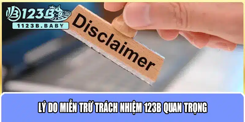 Miễn Trừ Trách Nhiệm 123B – Những Quy Định Quan Trọng Khi Tham Gia 1 Lý do miễn trừ trách nhiệm 123B quan trọng