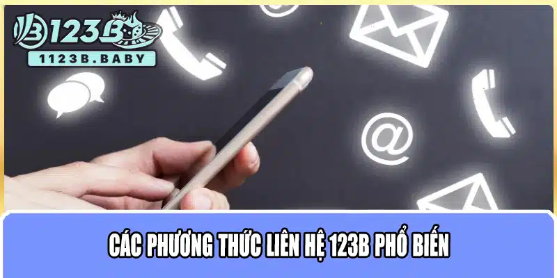 Liên Hệ 123B – Hỗ Trợ Khách Hàng Nhanh Chóng, Chuyên Nghiệp 1 Các phương thức liên hệ 123B phổ biến