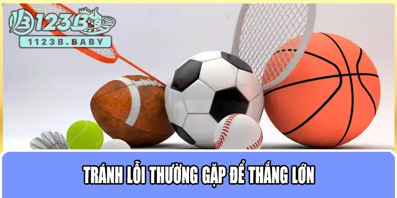Thể Thao 123B – Trải Nghiệm Cá Cược Đỉnh Cao, Cập Nhật Tỷ Lệ Kèo Mỗi Ngày 3 Tránh lỗi thường gặp để thắng lớn