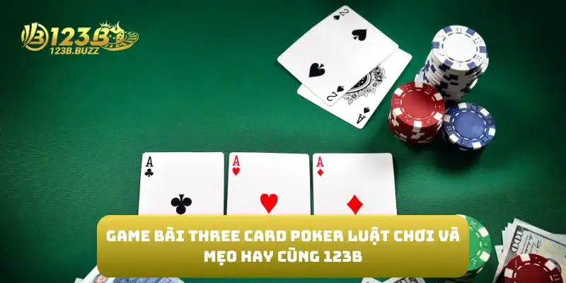 Game Bài Three Card Poker Luật Chơi và Mẹo Hay Cùng 123B 7 Game Bài Three Card Poker Luật Chơi và Mẹo Hay Cùng 123B